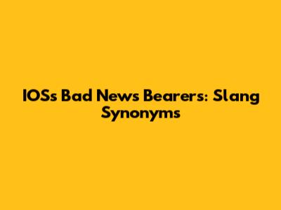 IOS's Bad News Bearers: Slang Synonyms