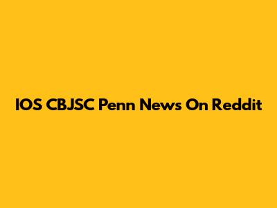 IOS CBJSC Penn News On Reddit