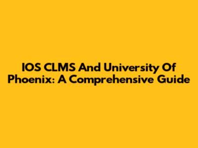 IOS CLMS And University Of Phoenix: A Comprehensive Guide