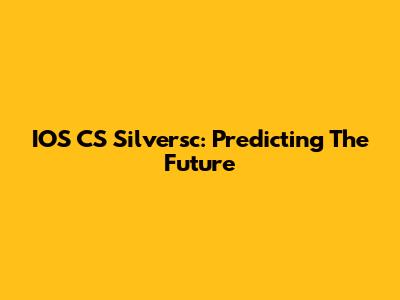 IOS CS Silversc: Predicting The Future