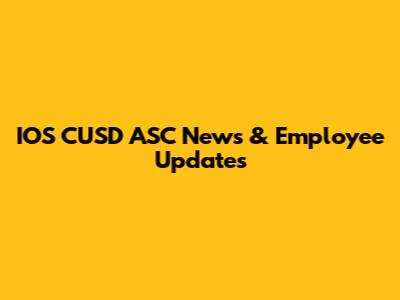IOS CUSD ASC News & Employee Updates