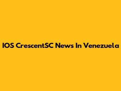 IOS CrescentSC News In Venezuela