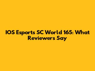 IOS Esports SC World 165: What Reviewers Say