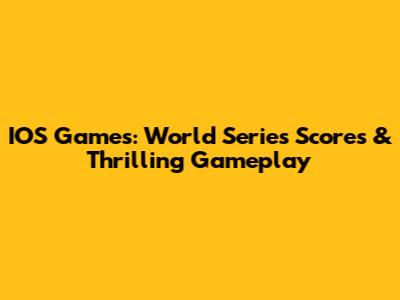 IOS Games: World Series Scores & Thrilling Gameplay