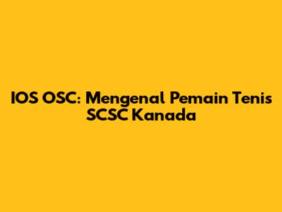 IOS OSC: Mengenal Pemain Tenis SCSC Kanada
