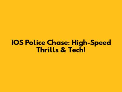 IOS Police Chase: High-Speed Thrills & Tech!
