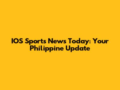 IOS Sports News Today: Your Philippine Update