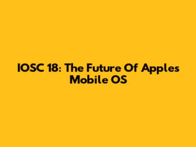 IOSC 18: The Future Of Apple's Mobile OS