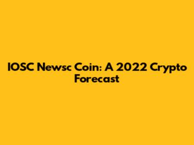 IOSC Newsc Coin: A 2022 Crypto Forecast