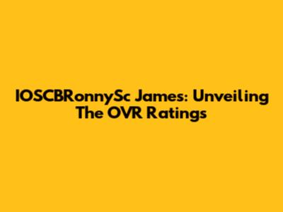 IOSCBRonnySc James: Unveiling The OVR Ratings