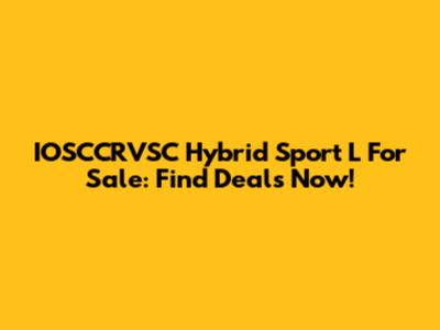 IOSCCRVSC Hybrid Sport L For Sale: Find Deals Now!