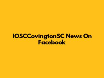 IOSCCovingtonSC News On Facebook