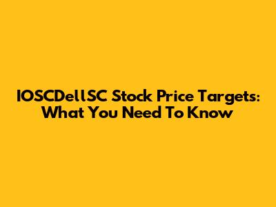 IOSCDellSC Stock Price Targets: What You Need To Know