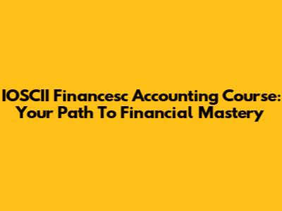 IOSCII Financesc Accounting Course: Your Path To Financial Mastery