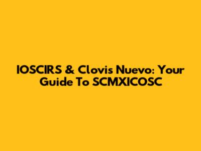 IOSCIRS & Clovis Nuevo: Your Guide To SCMXICOSC