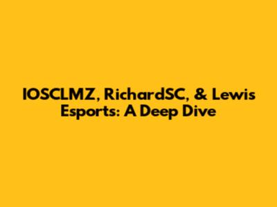 IOSCLMZ, RichardSC, & Lewis Esports: A Deep Dive