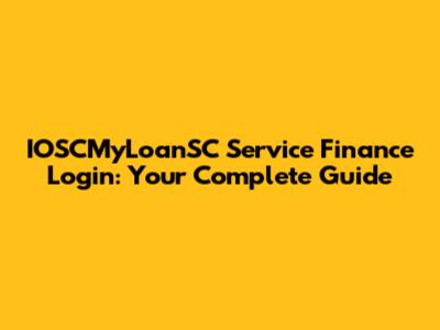 IOSCMyLoanSC Service Finance Login: Your Complete Guide
