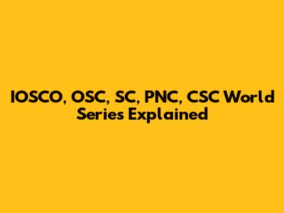 IOSCO, OSC, SC, PNC, CSC World Series Explained