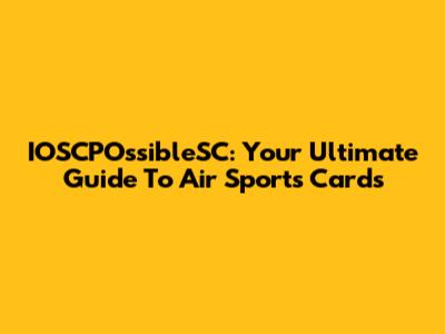 IOSCPOssibleSC: Your Ultimate Guide To Air Sports Cards