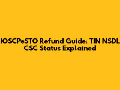 IOSCPeSTO Refund Guide: TIN NSDL CSC Status Explained
