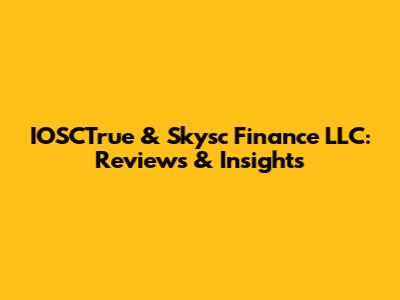 IOSCTrue & Skysc Finance LLC: Reviews & Insights