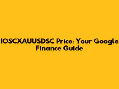 IOSCXAUUSDSC Price: Your Google Finance Guide