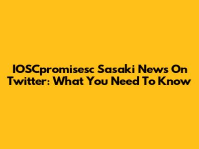 IOSCpromisesc Sasaki News On Twitter: What You Need To Know