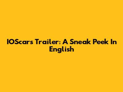 IOScars Trailer: A Sneak Peek In English