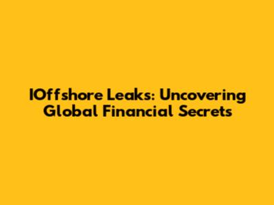 IOffshore Leaks: Uncovering Global Financial Secrets