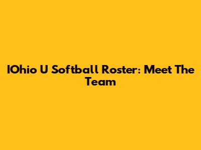 IOhio U Softball Roster: Meet The Team