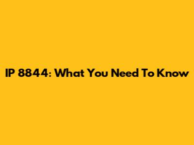 IP 8844: What You Need To Know