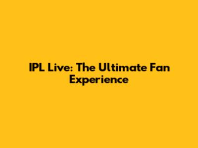 IPL Live: The Ultimate Fan Experience