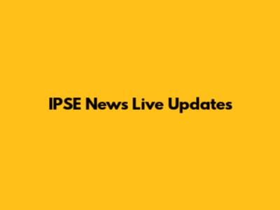 IPSE News Live Updates