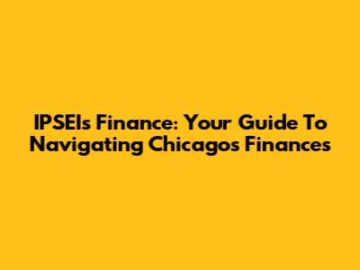 IPSEI's Finance: Your Guide To Navigating Chicago's Finances