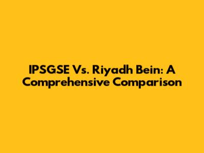 IPSGSE Vs. Riyadh Bein: A Comprehensive Comparison