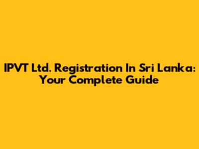 IPVT Ltd. Registration In Sri Lanka: Your Complete Guide
