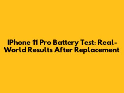 IPhone 11 Pro Battery Test: Real-World Results After Replacement