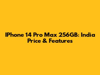 IPhone 14 Pro Max 256GB: India Price & Features