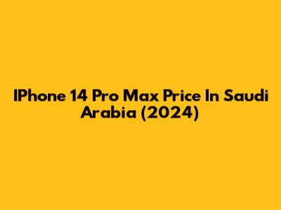 IPhone 14 Pro Max Price In Saudi Arabia (2024)