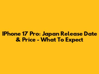 IPhone 17 Pro: Japan Release Date & Price - What To Expect