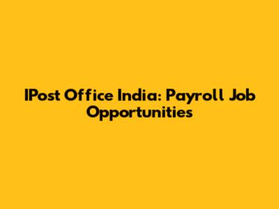 IPost Office India: Payroll Job Opportunities