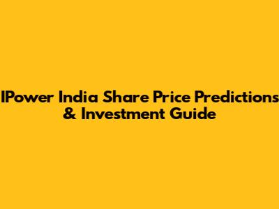 IPower India Share Price Predictions & Investment Guide