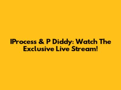 IProcess & P Diddy: Watch The Exclusive Live Stream!