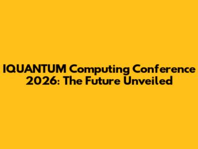 IQUANTUM Computing Conference 2026: The Future Unveiled