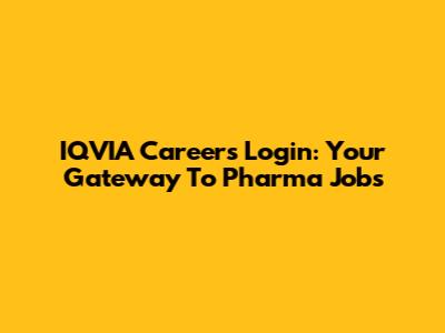 IQVIA Careers Login: Your Gateway To Pharma Jobs