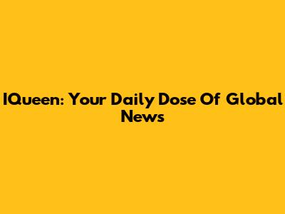 IQueen: Your Daily Dose Of Global News