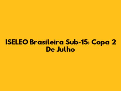ISELEO Brasileira Sub-15: Copa 2 De Julho