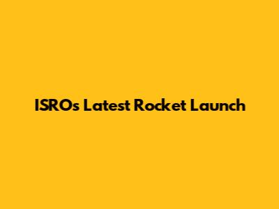 ISRO's Latest Rocket Launch