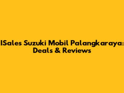 ISales Suzuki Mobil Palangkaraya: Deals & Reviews