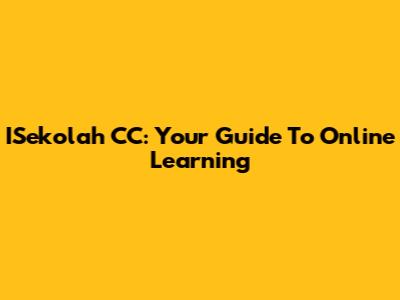 ISekolah CC: Your Guide To Online Learning